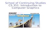 School of Continuing Studies CS 351: Introduction to Computer Graphics CS 351.