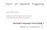 Part of Speech Tagging John Barnden School of Computer Science University of Birmingham Natural Language Processing 1 2010/11 Semester 2.
