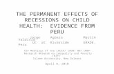 THE PERMANENT EFFECTS OF RECESSIONS ON CHILD HEALTH: EVIDENCE FROM PERU Jorge AgüeroMartín Valdivia UC at RiversideGRADE, Peru XIV Meetings of the LACEA