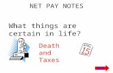 NEXT Death and Taxes NET PAY NOTES What things are certain in life?