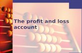 The profit and loss account. The profit and loss account is produced by a business to show:   How much net profit has been made   How much net loss.