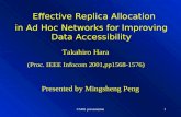 CS401 presentation1 Effective Replica Allocation in Ad Hoc Networks for Improving Data Accessibility Takahiro Hara Presented by Mingsheng Peng (Proc. IEEE.
