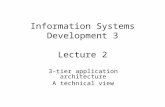 Information Systems Development 3 Lecture 2 3-tier application architecture A technical view.