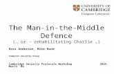 The Man-in-the-Middle Defence (… or – rehabilitating Charlie …) Ross Anderson, Mike Bond Computer Security Group Cambridge Security Protocols Workshop28th.