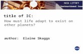 NASA LIFTOFF Instructional Case How must life adapt to exist on other planets? title of IC: author: Elaine Skaggs.