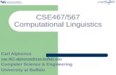 CSE467/567 Computational Linguistics Carl Alphonce cse-467-alphonce@cse.buffalo.edu Computer Science & Engineering University at Buffalo.