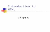 Introduction to HTML Lists Why Use Lists? Lists are one way to organize information for easy access. People are familiar with using lists to organize.