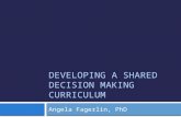 DEVELOPING A SHARED DECISION MAKING CURRICULUM Angela Fagerlin, PhD.