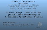 Climate Change, GLOF risk and glacial lake monitoring in Cordillera Apolobamba, Bolivia Bolivian Mountain Institute Dirk Hoffmann Instituto Boliviano de.