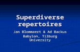 Superdiverse repertoires Jan Blommaert & Ad Backus Babylon, Tilburg University.
