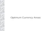 Optimum Currency Areas. Theory of Optimum Currency Areas The theory of optimum currency areas argues that the optimal area for a system of fixed exchange.