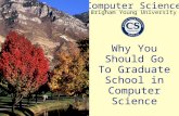 Brigham Young University Computer Science Why You Should Go To Graduate School in Computer Science.