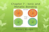 Chapter 7 – Ionic and Metallic Bonding Jennie L. Borders.