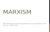 MARXISM The ideology of marxism and how it can be applied to the way we „read“ texts.