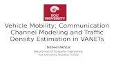 Vehicle Mobility, Communication Channel Modeling and Traffic Density Estimation in VANETs Nabeel Akhtar Department of Computer Engineering Koc University,