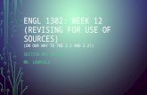 ENGL 1302: WEEK 12 (REVISING FOR USE OF SOURCES) (ON OUR WAY TO THE 2.1 AND 2.2!) SECTION 001 AND 006 MR. LABRIOLA.