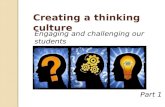 Creating a thinking culture Creating a thinking culture Engaging and challenging our students Part 1.