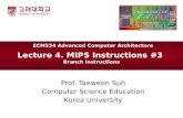Lecture 4. MIPS Instructions #3 Branch Instructions Prof. Taeweon Suh Computer Science Education Korea University ECM534 Advanced Computer Architecture.