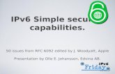 IPv6 Simple security capabilities. 50 issues from RFC 6092 edited by J. Woodyatt, Apple Presentation by Olle E. Johansson, Edvina AB.