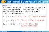 Holt Algebra 1 9-4 Transforming Quadratic Functions Warm Up For each quadratic function, find the axis of symmetry and vertex, and state whether the function.