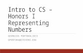 Intro to CS – Honors I Representing Numbers GEORGIOS PORTOKALIDIS GPORTOKA@STEVENS.EDU.