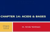 CHAPTER 14: ACIDS & BASES Dr. Aimée Tomlinson Chem 1212.