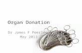 Organ Donation Dr James F Peerless May 2013. Objectives Background Brain-stem death Donation after brain death Donation after circulatory death Ethical.