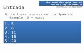 Entrada 1.5 2.8 3.11 4.15 5.20 1.5 2.8 3.11 4.15 5.20 Write these numbers out in Spanish: Example 9 = nueve What countries speak Spanish? How do I say.