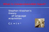 What is Comprehensible Input? Stephen Krashen’s theory of language acquisition C.I. = i + 1.