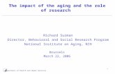 1 The impact of the aging and the role of research Richard Suzman Director, Behavioral and Social Research Program National Institute on Aging, NIH Brussels.