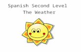 Spanish Second Level The Weather First section of this powerpoint recaps weather vocab from Early/ First level. If pupils are already secure, you could.