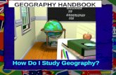 GEOGRAPHY HANDBOOK How Do I Study Geography? Geography Handbook