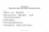 PE335 Lecture 21 Lecture# 3 Molecular Mass and Chain Microstructure Mass vs. Weight Molecular “Weight” and Distribution Averages Polydispersity Property.