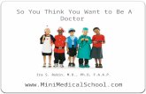 So You Think You Want to Be A Doctor Ira S. Rubin, M.D., Ph.D, F.A.A.P. .