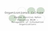 Organizational Culture Karine Barzilai-Nahon Executive MSIM – Management of Information Organizations.