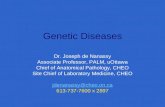 Genetic Diseases Dr. Joseph de Nanassy Associate Professor, PALM, uOttawa Chief of Anatomical Pathology, CHEO Site Chief of Laboratory Medicine, CHEO jdenanassy@cheo.on.ca.