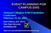 EVENT PLANNING FOR CAMPUS EMS Mark Milliron, M.S. M.P.A. Penn State University mem9@psu.edu  National Collegiate.