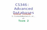 CS346: Advanced Databases Graham Cormode G.Cormode@warwick.ac.uk Term 2.