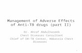 Dr. Ahraf Abdulhaseeb Chest Diseases Consultant Chief of DR-TB Center, Abbassia Chest Diseases Management of Adverse Effects of Anti-TB drugs (part II)