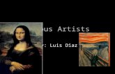 Famous Artists By: Luis Diaz. Leonard da Vinci He lived from 1452-1519. He lived from 1452-1519. He was the first one to use linear perspective. He was.