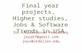 Final year projects, Higher studies, Jobs & Software Trends in USA Dr. Jeyakesavan Veerasamy jeyak7@gmail.com jeyv@utdallas.edu.