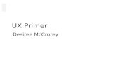 UX Primer Desiree McCrorey. Primer Outline What’s UX, UI, UCD UCD Methods Deliverables.