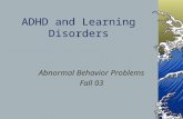 ADHD and Learning Disorders Abnormal Behavior Problems Fall 03.