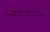 PARENTING AFTER SEPARATION AND DIVORCE Learning to be the best parent you can be to your children.