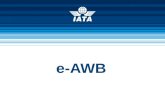 E-AWB. IATA Cargo © International Air Transport Association 2011 2 100% e-AWB by 2014 e-AWB mandatory for e-freight in 2013 100% e-freight by 2015.