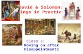 Class 3: Moving on after Disappointments David & Solomon: Kings in Practice.