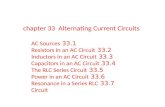 Chapter 33 Alternating Current Circuits 33.1 AC Sources 33.2 Resistors in an AC Circuit 33.3 Inductors in an AC Circuit 33.4 Capacitors in an AC Circuit.