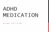 ADHD MEDICATION THE NEXT “PILL TO POP”. ATTENTION DEFICIT HYPER-ACTIVITY DISORDER  Origins  First described in 1798 by Alexander Crichton as a “morbid.