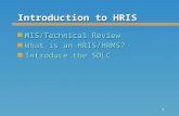 1 Introduction to HRIS n MIS/Technical Review n What is an HRIS/HRMS? n Introduce the SDLC.