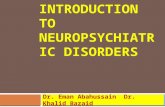 INTRODUCTION TO NEUROPSYCHIATRIC DISORDERS Dr. Eman Abahussain Dr. Khalid Bazaid.